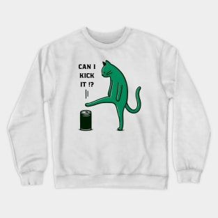 can i kick it - cats Crewneck Sweatshirt